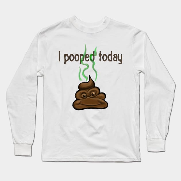 I Pooped Today Long Sleeve T-Shirt by ckandrus